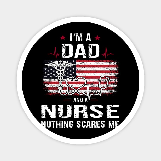 Mens I'm A Dad And A Nurse Nothing Scares Me Funny Nursing Father's Day Gift Magnet by peskybeater